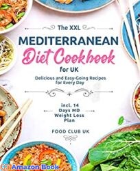The XXL Mediterranean Diet Cookbook for UK Delicious and Easy-Going Recipes for Every Day incl