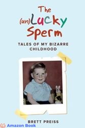 The (un)Lucky Sperm Tales of my bizarre childhood - a funny memoir