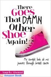 There Goes That Damn Other Shoe Again! My comedic look at my journey through breast cancer