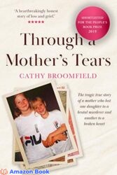 Through a Mother's Tears The tragic true story of a mother who lost one daughter to a brutal murderer and another to a broken heart
