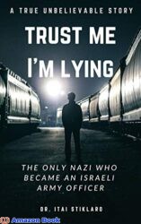Trust Me I'm Lying The Only Nazi Who Became An Israeli Army Officer - A post World War II true events