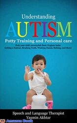 Understanding Autism Potty Training and Personal Care, Help You child Accomplish Basic Hygiene tasks Getting a Haircut, Brushing Teeth, Washing Hand