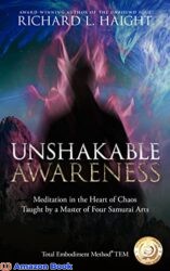 Unshakable Awareness Meditation in the Heart of Chaos Taught by a Master of Four Samurai Arts (Total Embodiment Method TEM)