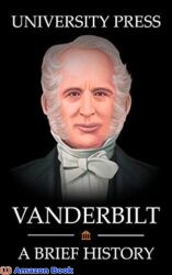 Vanderbilt Book A Brief History of the Vanderbilt Family From Cornelius Vanderbilt to Anderson Cooper