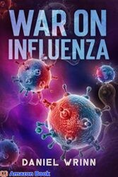 War on Influenza 1918 History, Causes and Treatment of the World's Most Lethal Pandemic (The Great War Series)