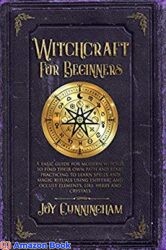 Witchcraft for Beginners A basic guide for modern witches to find their own path and start practicing to learn spells and magic rituals using esoteri