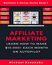 Affiliate Marketing Learn How to Make $10,000+ Each Month on Autopilot