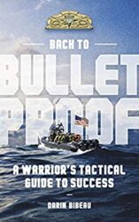 Back to Bulletproof A Warrior's Tactical Guide to Success
