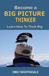 Become a Big Picture Thinker Learn How to Think Big