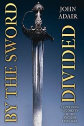 By the Sword Divided Eyewitness Accounts of the English Civil War (Uncovering the Seventeenth Century)