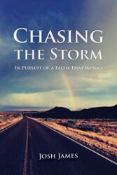 Chasing the Storm In Pursuit of a Faith That Works