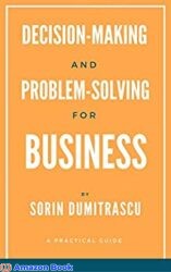 Decision-making and Problem-solving for Business A Practical Guide (Strategic Book 6)