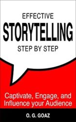Effective Storytelling Step by Step (2020 edition) Captivate, Engage, and Influence your Audience