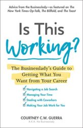 Is This Working The Businesslady's Guide to Getting What You Want from Your Career