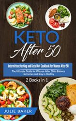 KETO AFTER 50 2 Books in 1 Intermittent Fasting and Keto Diet Cookbook for Women Over 50