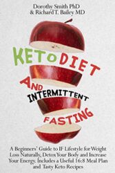 Keto Diet and Intermittent Fasting A Beginners’ Guide to IF Lifestyle for Weight Loss Naturally, Detox Your Body and Increase Your Energy