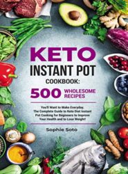 Keto Instant Pot Cookbook 500 Wholesome Recipes You'll Want to Make Everyday