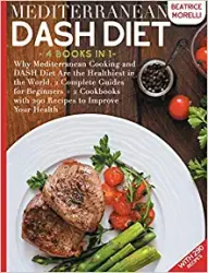 Mediterranean DASH Diet 4 Books in 1 - Why Mediterranean Cooking and DASH Diet Are the Healthiest in the World