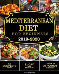 Mediterranean Diet for Beginners 2019-2020 The Complete Guide - 21-Day Diet Meal Plan - Lose Up to 20 Pounds in 3 Weeks