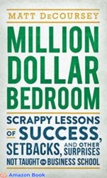 Million Dollar Bedroom Scrappy Lessons of Success, Setbacks, and Other Surprises Not Taught in Business School
