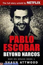 Pablo Escobar Beyond Narcos (War On Drugs Book 1)