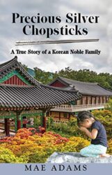 Precious Silver Chopsticks A True Story of a Korean Noble Family