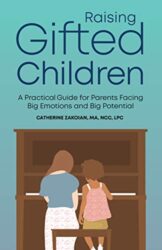Raising Gifted Children A Practical Guide for Parents Facing Big Emotions and Big Potential