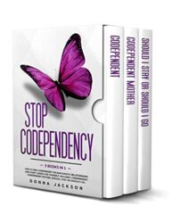 Stop Codependency 3 Books in 1. How to End Codependent or Narcissistic Relationships and Start Caring for Yourself