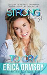 Strong Enough To Cry Discover the new kind of warrior within and become unstoppable