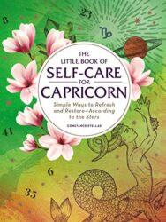 The Little Book of Self-Care for Capricorn Simple Ways to Refresh and Restore—According to the Stars (Astrology Self-Care)