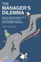 The Manager’s Dilemma How to set game rules that will make all participants work for the project