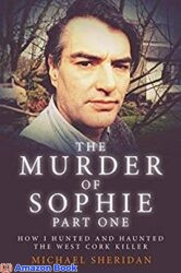 The Murder of Sophie Part 1 How I Hunted and Haunted the West Cork Killer (Murder at the Cottage)
