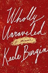 Wholly Unraveled A Memoir