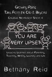 You Are Very Upset Tales from the Crib & Beyond (Growing Pains Book 4)