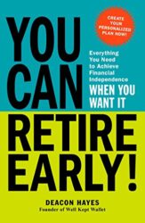 You Can Retire Early! Everything You Need to Achieve Financial Independence When You Want It
