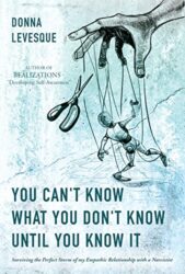 You Can't Know What You Don't Know Until You Know It Surviving the Perfect Storm of my Empathic Relationship with a Narcissist