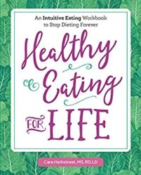 Healthy Eating for Life An Intuitive Eating Workbook to Stop Dieting Forever
