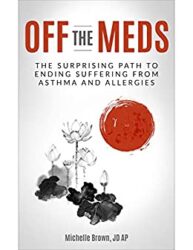 Off The Meds The Surprising Path To Ending Suffering From Asthma and Allergies