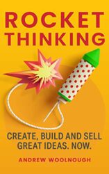 Rocket Thinking Create, Build and Sell Great Ideas. Now