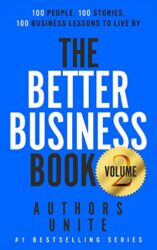 The Better Business Book 100 People, 100 Stories, 100 Business Lessons To Live By (The 100 Person Book Series 2)
