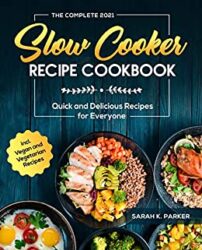 The Complete Slow Cooker Recipe Cookbook #2021 Quick and Delicious Recipes for Everyone incl
