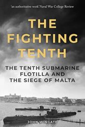 The Fighting Tenth The Tenth Submarine Flotilla and the Siege of Malta (Submarine Warfare in World War Two)