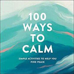 100 Ways to Calm Simple Activities to Help You Find Peace