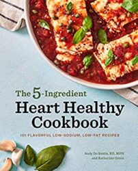 5-Ingredient Heart Healthy Cookbook 101 Flavorful Low-Sodium, Low-Fat Recipes