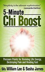 5-Minute Chi Boost - Pressure Points for Reviving Life Energy, Avoiding Pain and Healing Fast (Chi Powers for Modern Age Book 1)