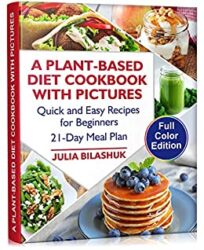 A Plant Based Diet Cookbook with Pictures Quick and Easy Recipes for Beginners on a Plant Based Diet