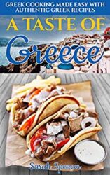 A Taste of Greece Greek Cooking Made Easy with Authentic Greek Recipes (Best Recipes from Around the World)
