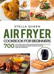 Air Fryer Cookbook for Beginners 700 Easy to make, Healthy and Delicious Air Fryer Recipes, #2020 edition