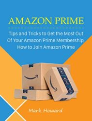 Amazon Prime Tips and Tricks to Get the Most Out Of Your Amazon Prime Membership, How to Join Amazon Prime