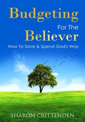 Budgeting for the Believer How to Save and Spend God's Way